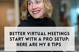 Better Virtual Meetings Start with a Pro Setup: Try These 8 Tips