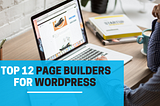 TOP 12 Page Builders for WordPress in 2021 [Website Creator Tools]