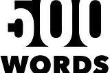 The 500 Words logo is a black and white type treatment of the words 500 Words.