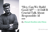 “Hey, Can We Build Good AI?” — A Chill But Crucial Talk About Responsible AI