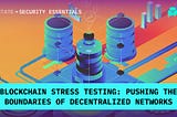 Blockchain stress testing: pushing the limits of decentralized networks — SmartState