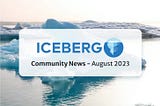 August 2023 — Iceberg Community News