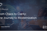 From Chaos to Clarity: The Journey to Modernization