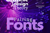 Graphic Design & Theory — Pairing Fonts