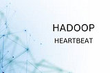 HADOOP — HEARTBEAT