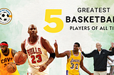 5 Greatest Basketball Players Of All Time
