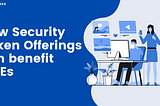 How Security Token Offerings can benefit Small and Medium Scale Enterprises in emerging Economies