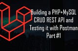 Building a PHP+MySQL CRUD REST API and Testing it with Postman Part #1