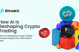 Why AI Is Reshaping Crypto Trading — BitradeX Insights from 2025 Market Data