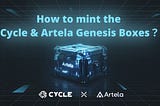 Tutorial: How to mint the Cycle & Artela Genesis Boxes.