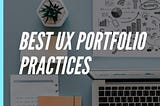 The UI/UX Portfolio: 13 Best Portfolio Practices