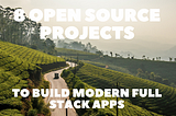8 Open Source Projects to Build Modern Full-stack Apps 🧙🪄