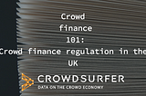 Crowd finance 101: Crowd finance regulation in the UK