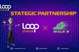 Huge Partnership Announcement: LOOPStarter x WalkN