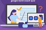 Google Word Coach Quiz