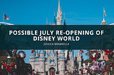 JesJessica Brambilla Discusses the Possible July Re-opening of Disney World