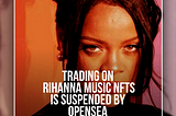 Trading on Rihanna Music NFTs Is Suspended by Opensea