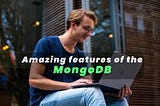 What are the amazing features of the MongoDB Database?