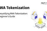 Demystifying RWA Tokenization: A Beginner’s Guide