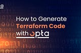 How to Generate Terraform Code with Opta
