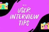 5 Ways to Up Your User Interview Game