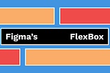 Figma’s FlexBox