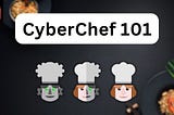 CyberChef 101: A Quick Guide to The Most Versatile Cyber Tool