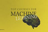 The top Machine Learning courses for 2019