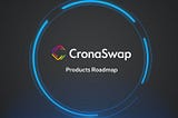 Cronaswap’s Product roadmap