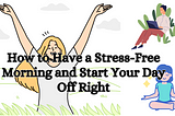 How to Have a Stress-Free Morning and Start Your Day Off Right