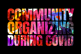 Community Organizing During Covid