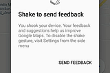 Screen Shake to send feedback in Google Maps.