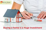 Buying a Home is a Huge Investment