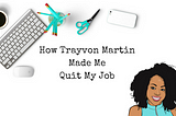 How Trayvon Martin Made Me Quit My Job