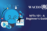 NFTs 101 — A Beginner’s Guide