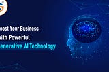 Boost Your Business with Powerful Generative AI Technology