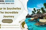 Tour In Seychelles The Incredible Journey