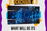 Blockchain 4.0 Technology: What Will Be Its Contribution?