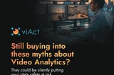 5 Myth About Video Analytics