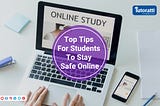 Top Tips For Students To Stay Safe Online