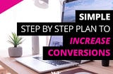Simple step by step plan to increase conversions