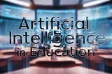 Artificial Intelligence in Education: Tailoring Learning for Everyone