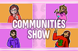 The Communities Show