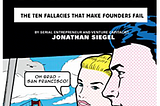 The San Francisco Fallacy: The Ten Fallacies That Make Founders Fail — By Jonathan Siegel