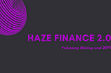 Introducing Haze Finance 2.0- World’s First Decentralized Privacy Tokens Protocol
