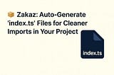 Illustration of Zakaz CLI tool with a clean UI showing an auto-generated index.ts file, designed to simplify JavaScript and TypeScript project structure.