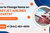 How to Change Name on EasyJet Airlines?