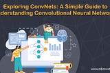 Exploring ConvNets: A Simple Guide to Understanding Convolutional Neural Networks