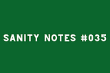 Sanity Notes #035: Stop robbing the world of your voice