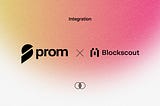 Prom x Blockscout